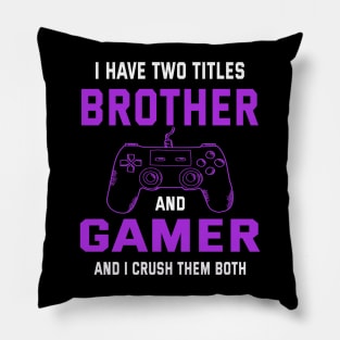 I have two titles brother and gamer and i crush them bot Pillow