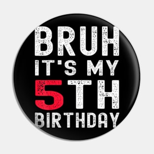 Bruh Its My 5Th Birthday 5 Year Old Birthday Pin