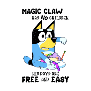 Magic Claw Has No Children His Days Are Free And Easy Bluey T-Shirt