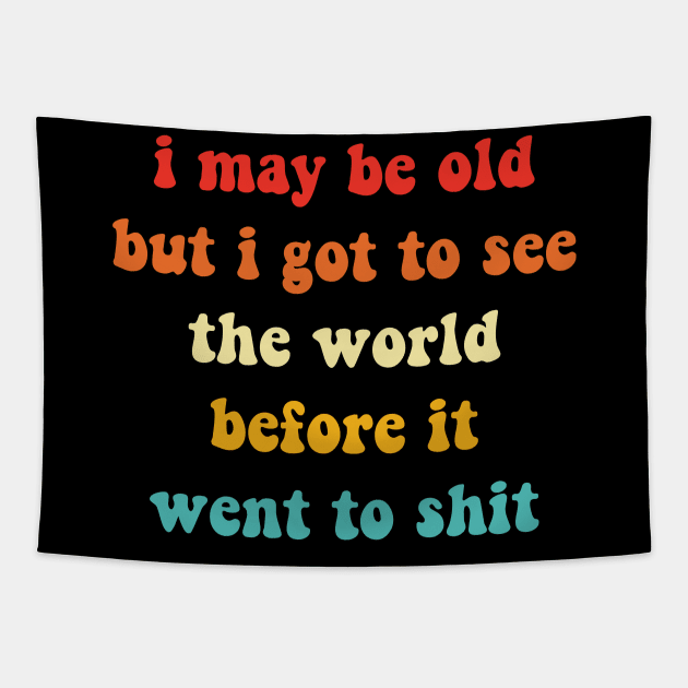 Vintage I May Be Old But Got To See The World Before It Went To Sh!t Tapestry by Zimmermanr Liame