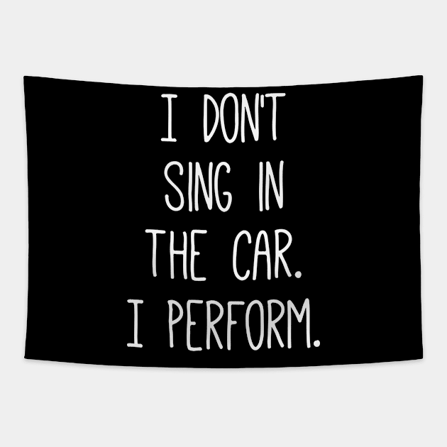 I Don't Sing In The Car I Perform Tapestry by Jhonson30