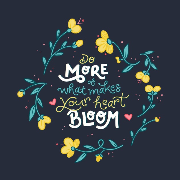 Do More of What Makes Your Heart Bloom - Floral - Hand Lettering by By Erika with a K