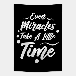 Even Miracles Take A Little Time | Quotes | White | Black Tapestry