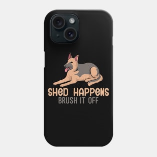 Shed happens brush it off Phone Case