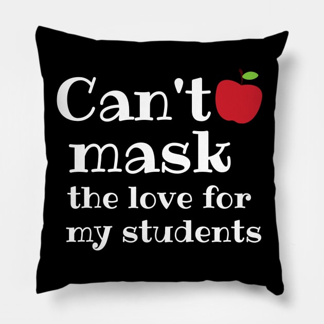 Teacher Can't Mask the Love of My Students Gift Pillow by MalibuSun