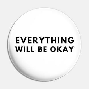 Everything Will Be Okay Pin