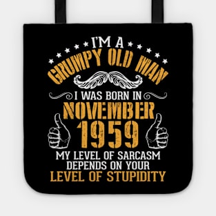 I'm A Grumpy Old Man I Was Born In Nov 1959 My Level Of Sarcasm Depends On Your Level Of Stupidity Tote