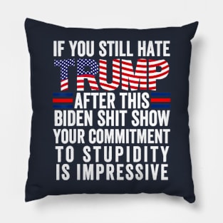 if you still hate Trump after this biden shit show your commitment Pillow