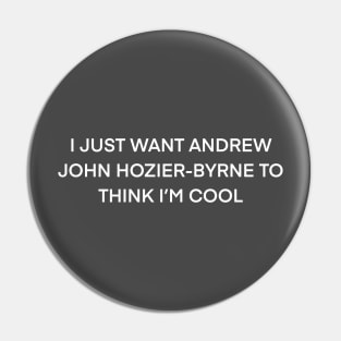 I just want Andrew john Hozier Byrne to think I’m cool ( white type) Pin