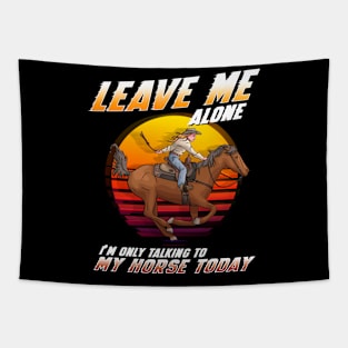 Leave Me Alone I'm Only Talking To My Horse Today Tapestry