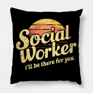 Social Worker " I'll Be There For You " Pillow