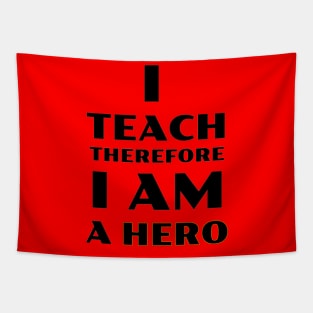 I Teach Therefore I Am a Hero Tapestry