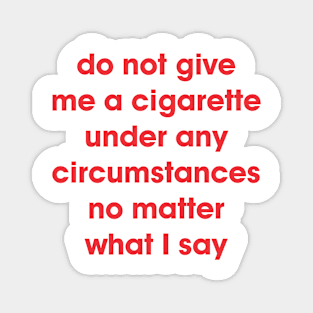 Do Not Give Me A Cigarette Magnet