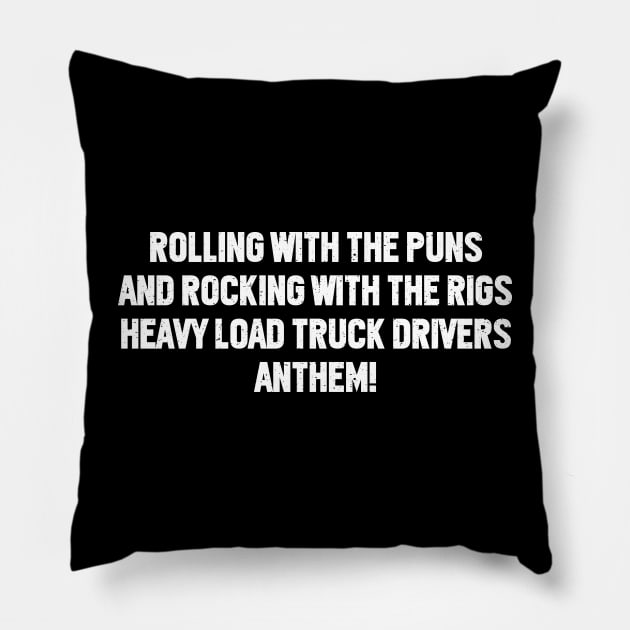 Heavy Load Truck Drivers' Anthem! Pillow by trendynoize