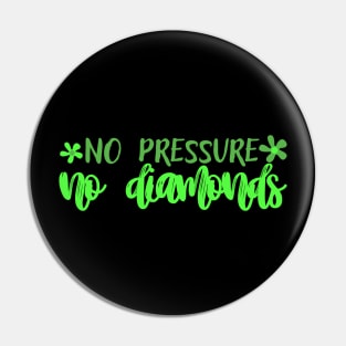 No pressure no diamonds Pin