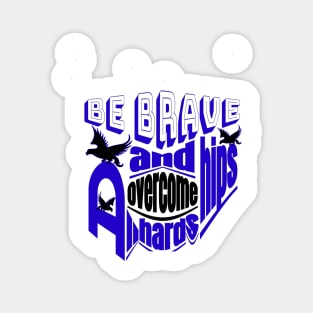 Be brave and overcome all hardships Magnet