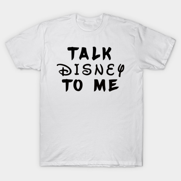 talk disney to me shirt
