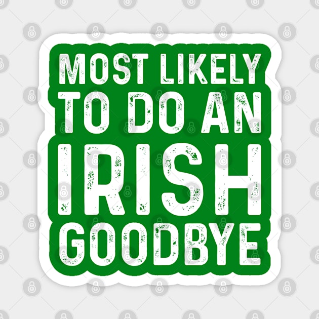 Most Likely To Do An Irish Goodbye Magnet by click2print