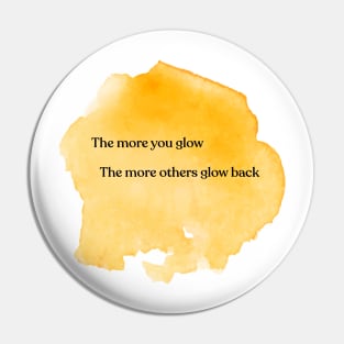 The more you glow, the more others glow back Pin