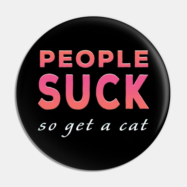 People Suck So Get A Cat Pink Tone Pin by Shawnsonart