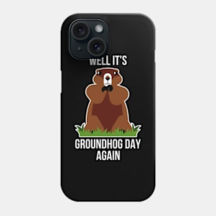 Its Groundhog Day Again Funny Groundhog Day Gift Phone Case