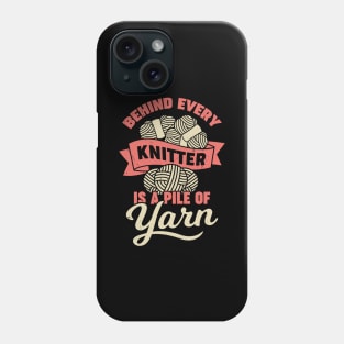 Behind Every Knitter Is A Pile Of Yarn Phone Case