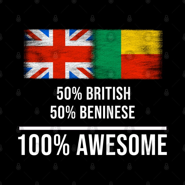 50% British 50% Beninese 100% Awesome - Gift for Beninese Heritage From Benin by Country Flags