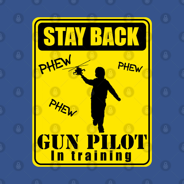 Discover Gun Pilot - Boy Stay Back Gun Pilot in Training - Ah 64 Apache Helicopter - T-Shirt