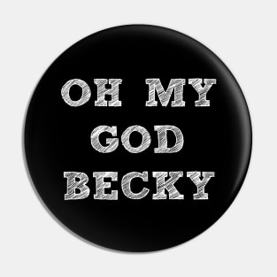 OH MY GOD BECKY Pin