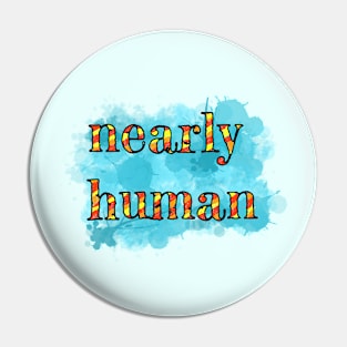 Nearly human Pin