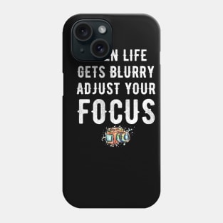 When life gets blurry adjust your focus Phone Case
