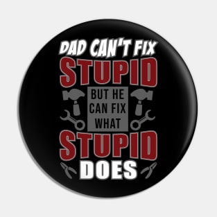 Dad Can't Fix Stupid But He Can Fix What Stupid Does Pin