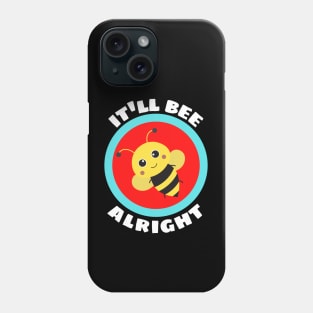 It'll Bee Alright - Bee Pun Phone Case