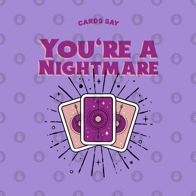 Cards Say you are a nightmare by Soulfully Sassy