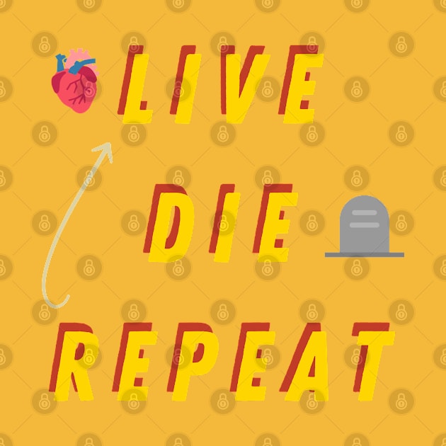 Live die repeat - life cycle, funny text by Andrew World