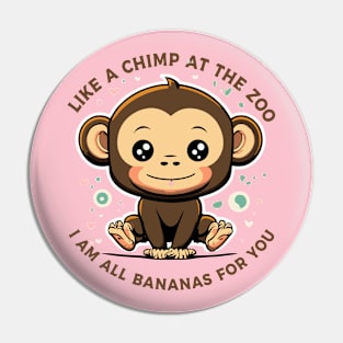 Like A Chimp At The Zoo, I'm All Bananas For You Pin