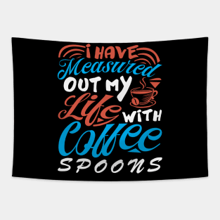 I Have Measured Out My Life With Coffee Spoons Coffee Lover Tapestry