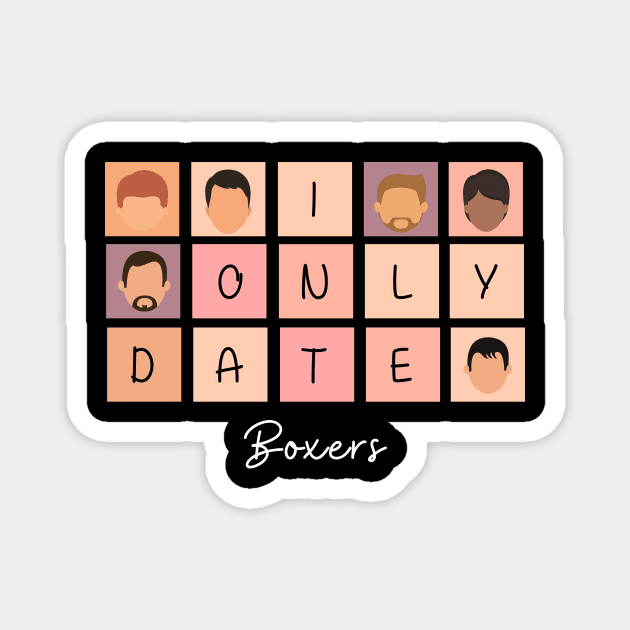 I Only Date Boxers Magnet by blimpiedesigns