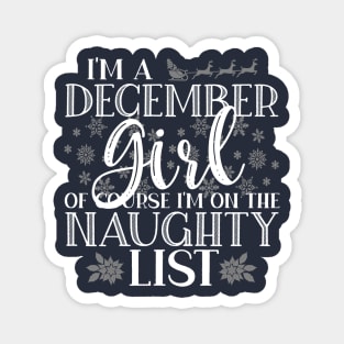 I'm A December Girl Of Course I'm On The Naughty List Funny design Magnet