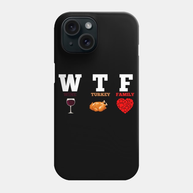 WTF Wine Turkey Family Gift Funny Thanksgiving Day Phone Case by Flipodesigner