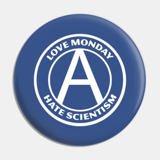 LOVE MONDAY, HATE SCIENTISM Pin