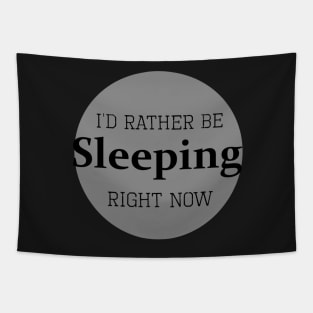 I'd rather be sleeping right now Tapestry