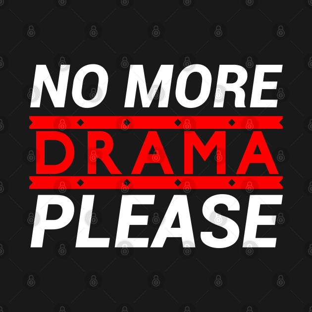 No More Drama please by GlossyArtTees