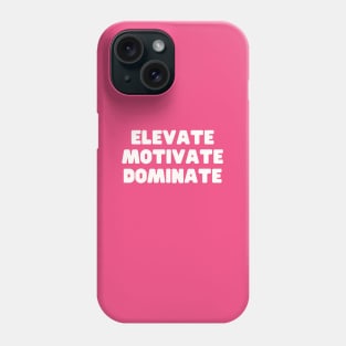 Elevate Motivate Dominate Phone Case