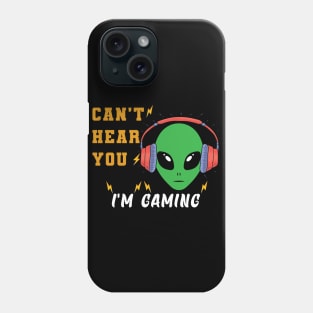 Alien can't hear your i'm gaming Phone Case