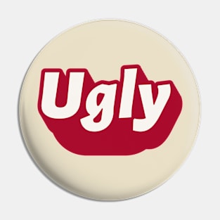 UGLY Ironic Funny Authentic Cake Pin