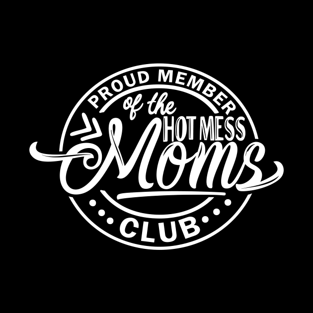 New Mom Design Proud Member of the Hot Mess Mom Club Mom Shirt by DANPUBLIC