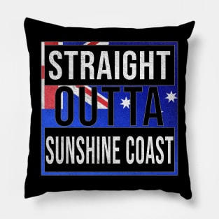 Straight Outta Sunshine Coast - Gift for Australian From Sunshine Coast in Queensland Australia Pillow