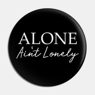 ALONE AIN'T LONELY Pin