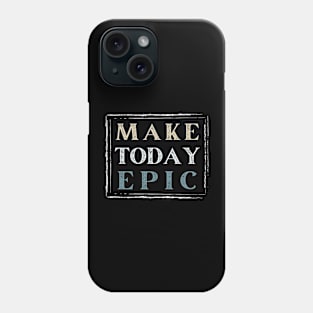 Make Today Epic Phone Case